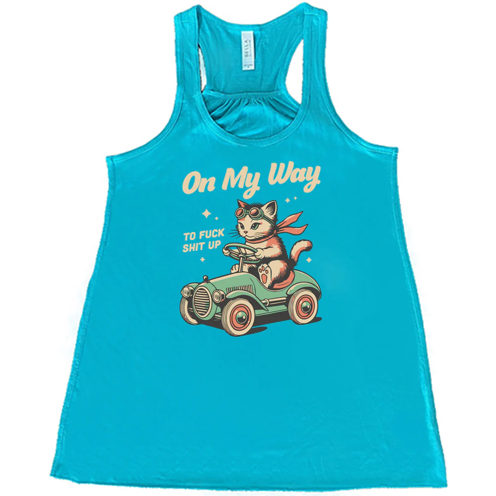 On My Way To Fuck Shit Up Shirt - Image 6