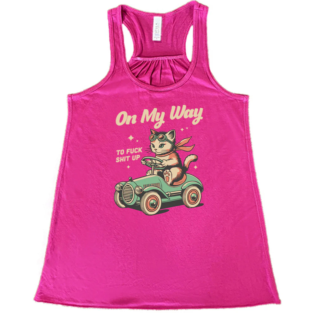 On My Way To Fuck Shit Up Shirt - Image 7