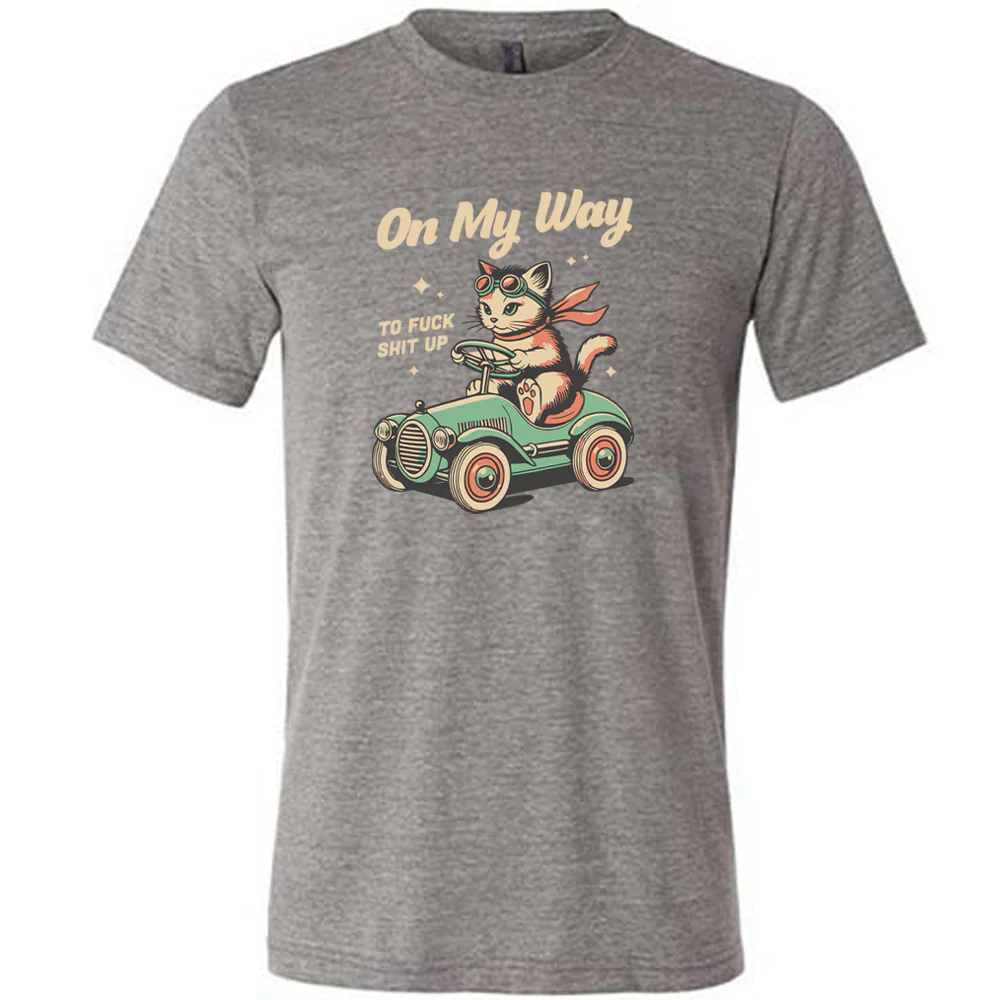 On My Way To Fuck Shit Up Shirt Unisex - Image 5