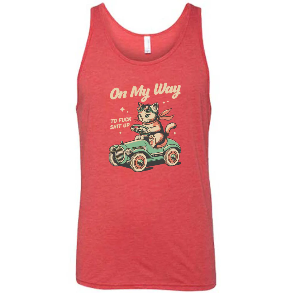 On My Way To Fuck Shit Up Shirt Unisex - Image 8