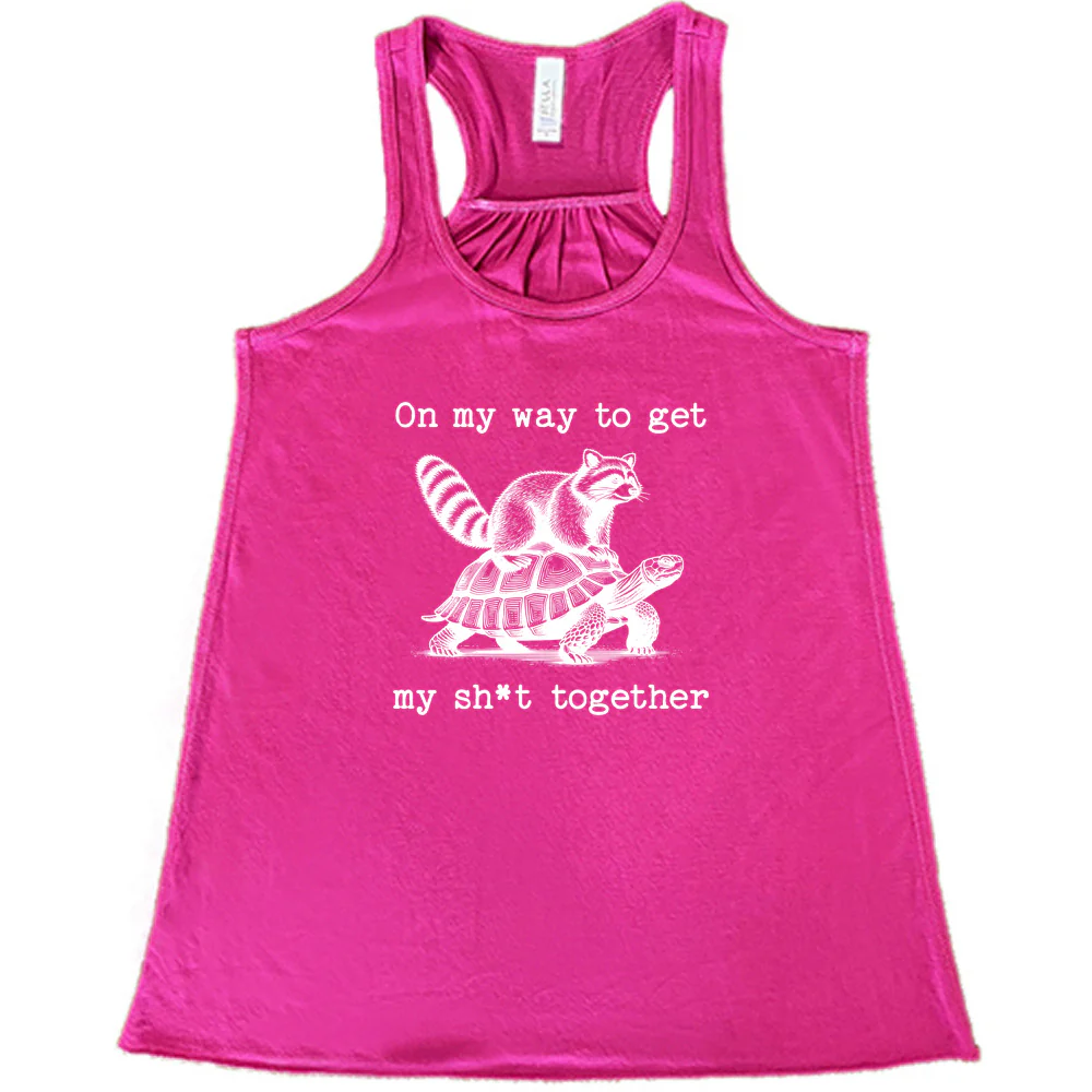 On My Way To Get My Shit Together Shirt - Image 7