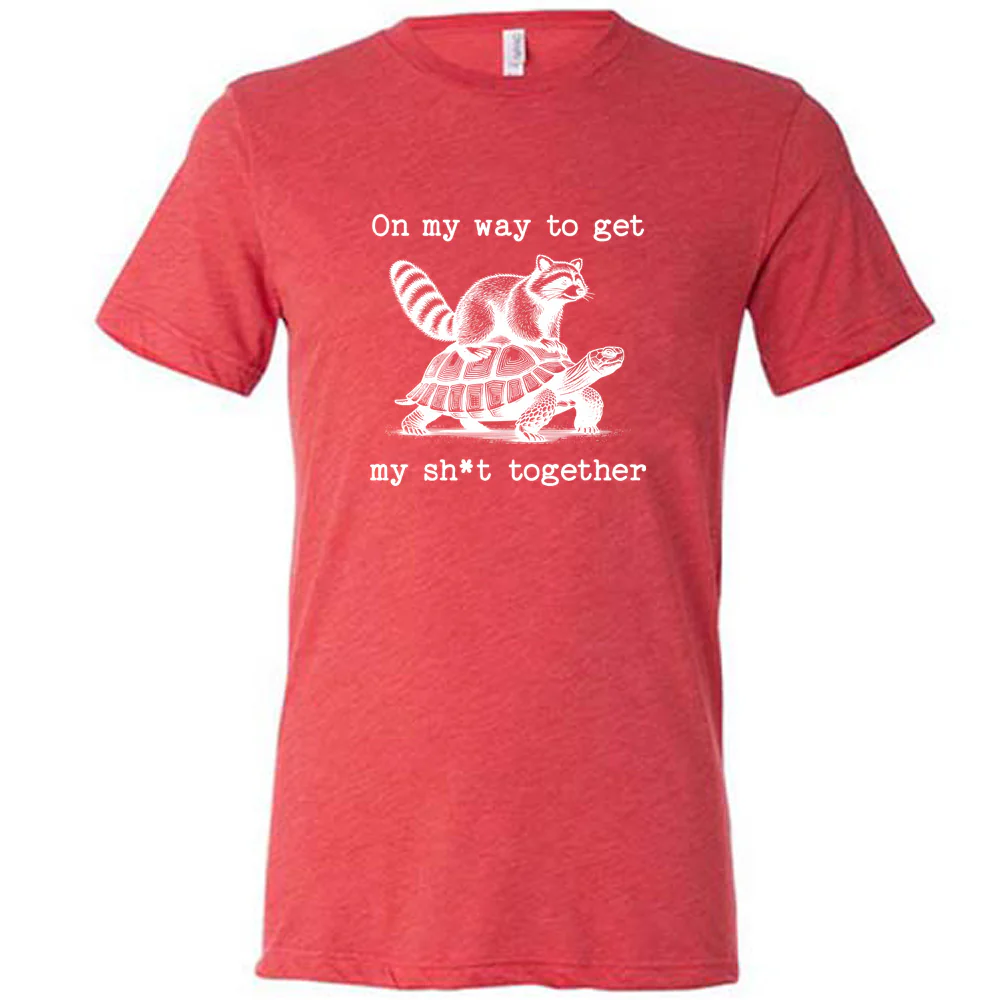 On My Way To Get My Shit Together Shirt Unisex - Image 4