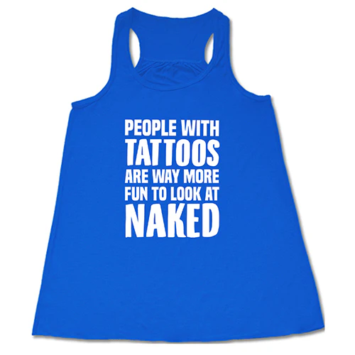 People With Tattoos Are Way More Fun To Look At Naked Shirt - Image 2
