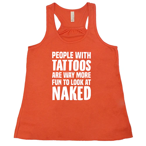 People With Tattoos Are Way More Fun To Look At Naked Shirt - Image 3