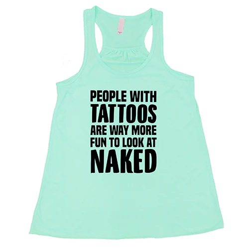 People With Tattoos Are Way More Fun To Look At Naked Shirt - Image 4