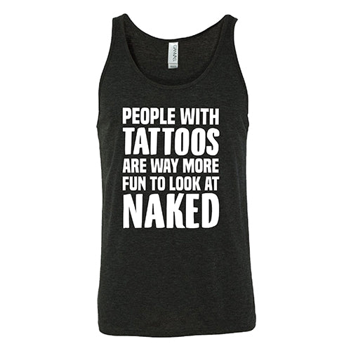 People With Tattoos Are Way More Fun To Look At Naked Shirt Unisex - Image 4