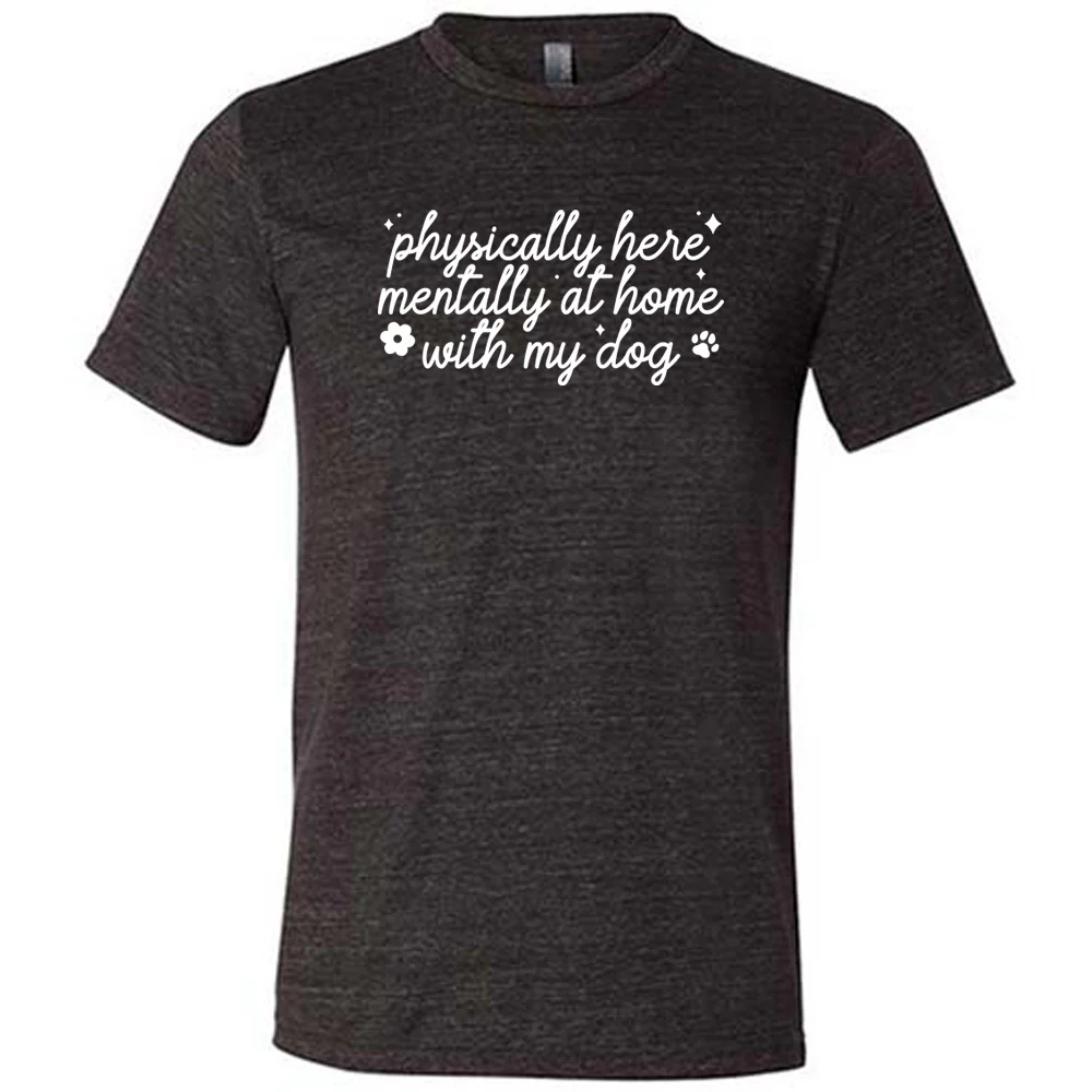 Physically Here, Mentally With My Dog Shirt Unisex - Image 2