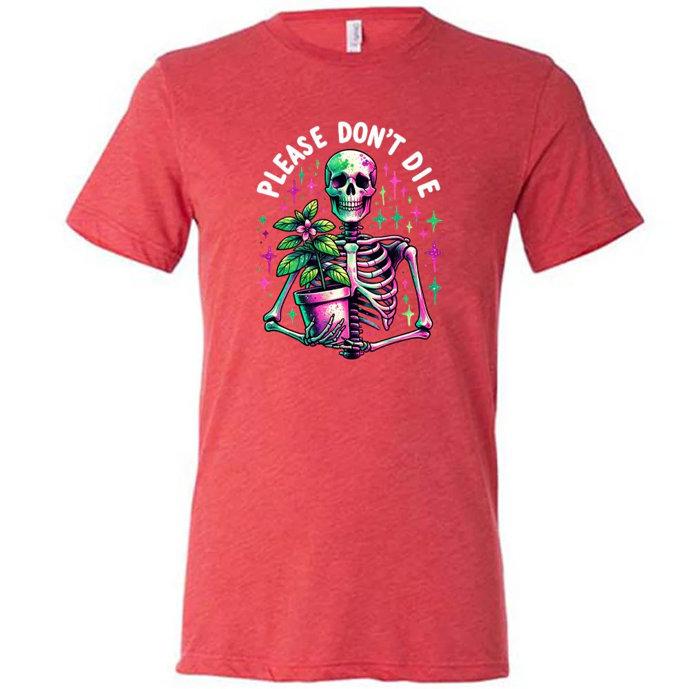 Please Don't Die Shirt Unisex - Image 7