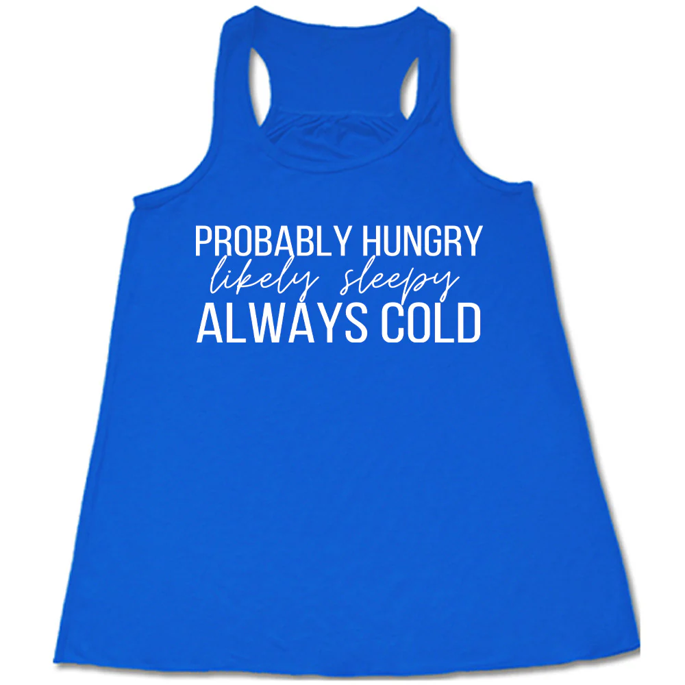 Probably Hungry Likely Sleepy Always Cold Shirt - Image 4