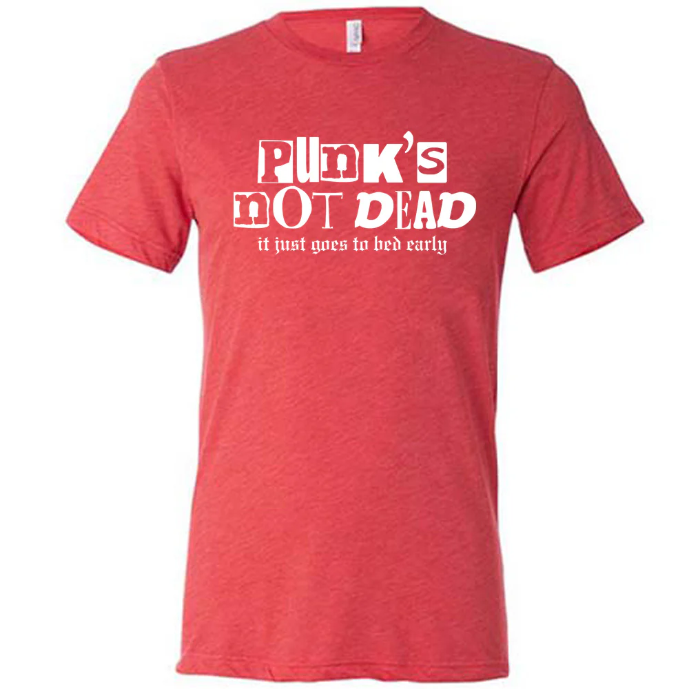 Punk's Not Dead, It Just Goes To Bed Early Shirt Unisex - Image 5