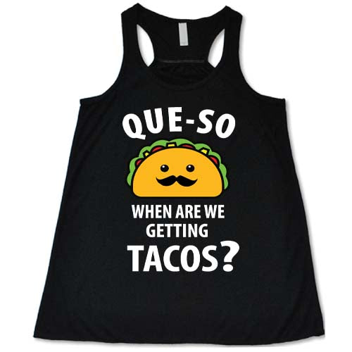 Que-so When Are We Getting Tacos Shirt - Image 2