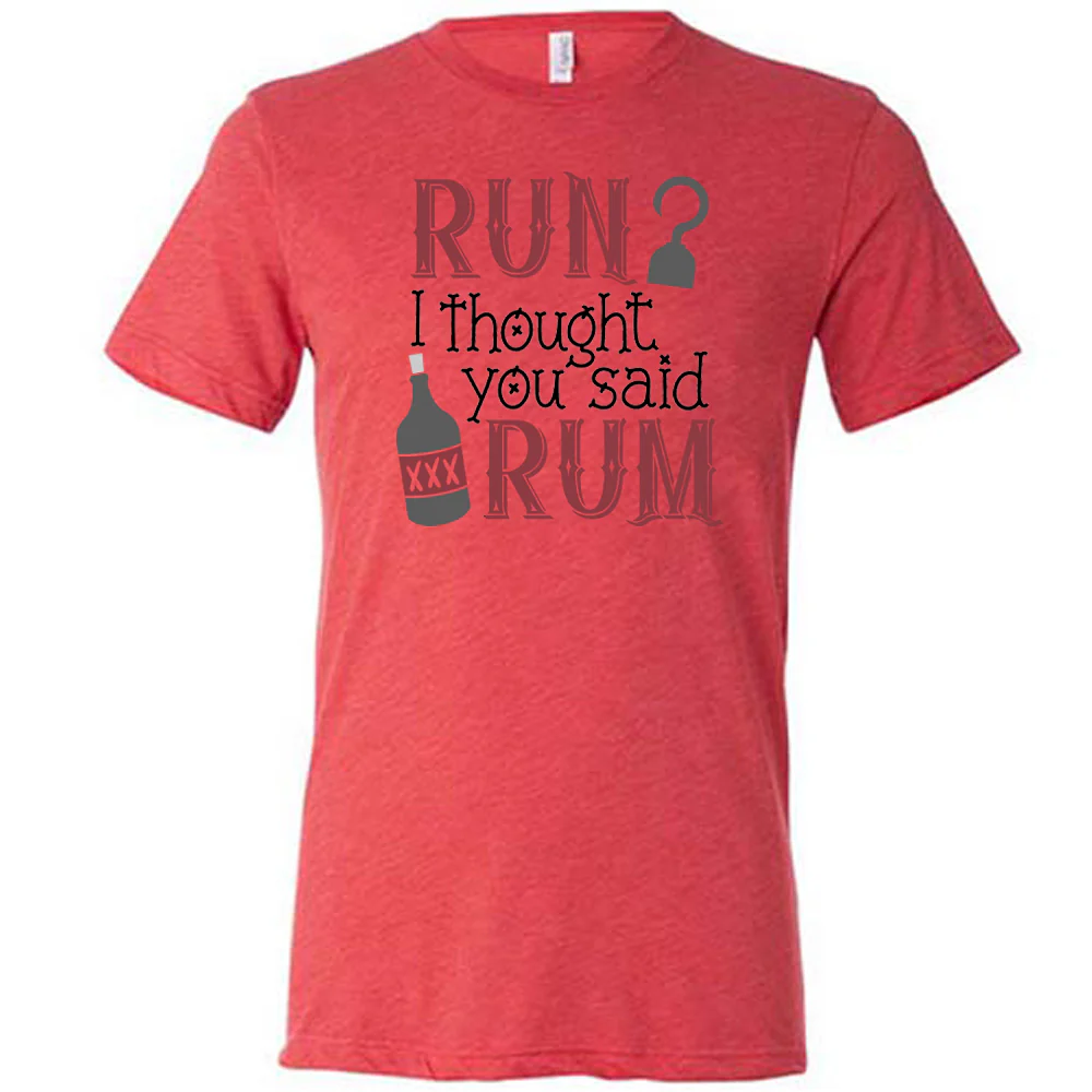 Run? I Thought You Said Rum Shirt Unisex - Image 8