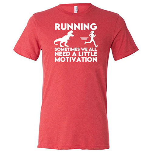 Running... Sometimes We All Need a Little Motivation Shirt Unisex - Image 7