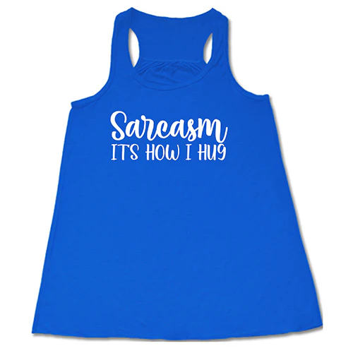 Sarcasm, It's How I Hug Shirt - Image 2
