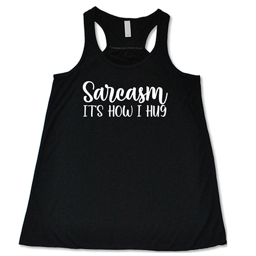 Sarcasm, It's How I Hug Shirt - Image 3