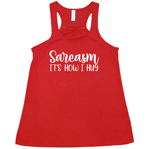 Sarcasm, It's How I Hug Shirt - Image 5