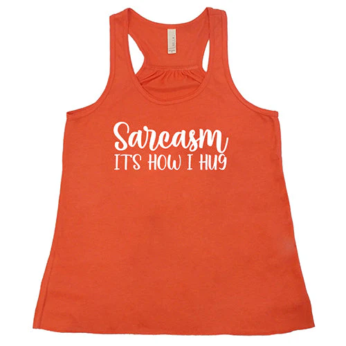 Sarcasm, It's How I Hug Shirt - Image 6