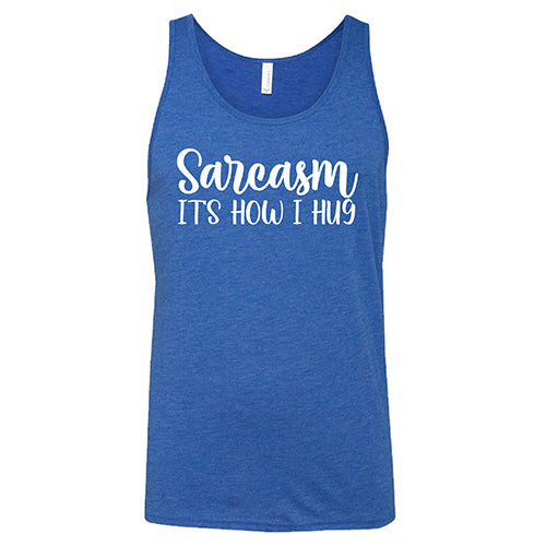 Sarcasm, It's How I Hug Shirt Unisex - Image 2