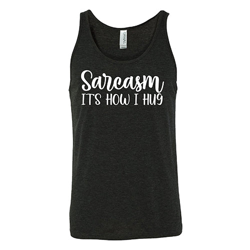 Sarcasm, It's How I Hug Shirt Unisex - Image 4