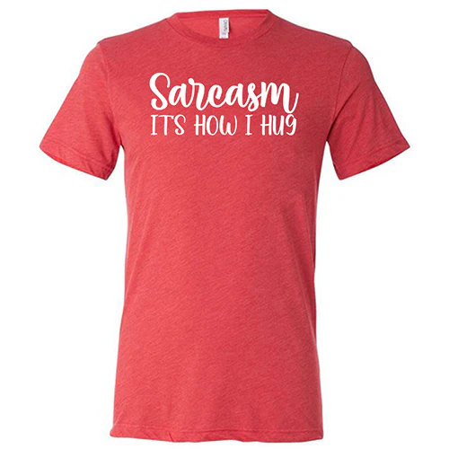 Sarcasm, It's How I Hug Shirt Unisex - Image 7