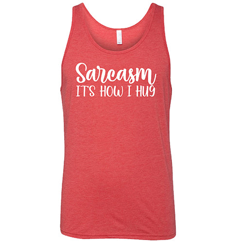 Sarcasm, It's How I Hug Shirt Unisex - Image 8