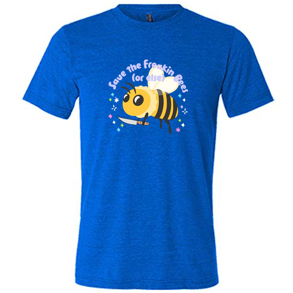 Save The Freakin Bees Or Else Shirt Unisex - Image 7