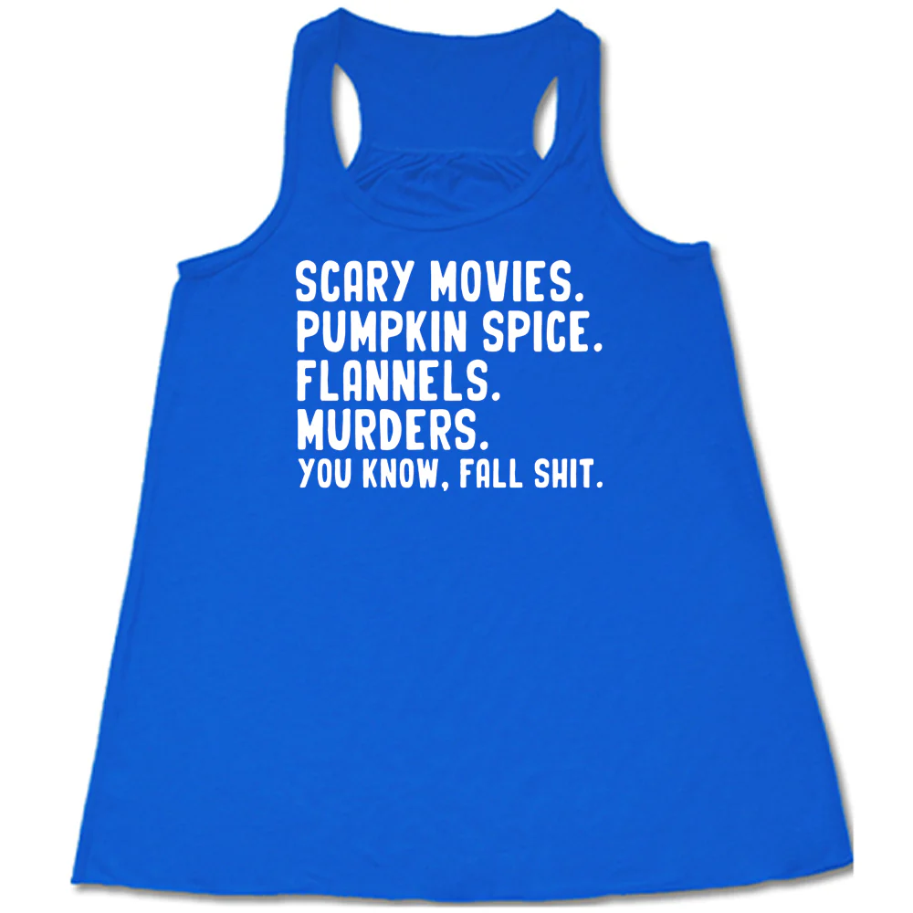 Scary Movies. Pumpkin Spice. Flannels. Murders. You Know Fall Shit Shirt - Image 4