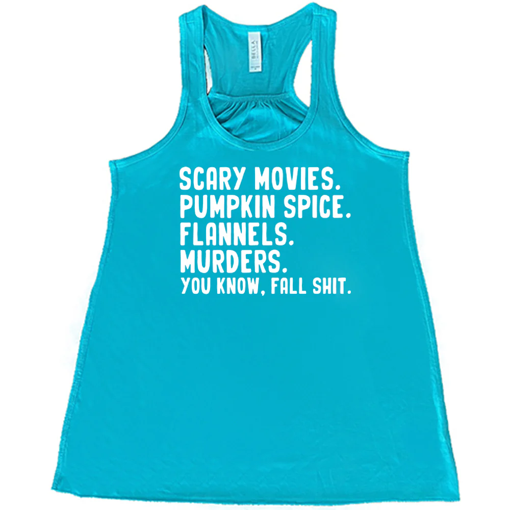 Scary Movies. Pumpkin Spice. Flannels. Murders. You Know Fall Shit Shirt - Image 6