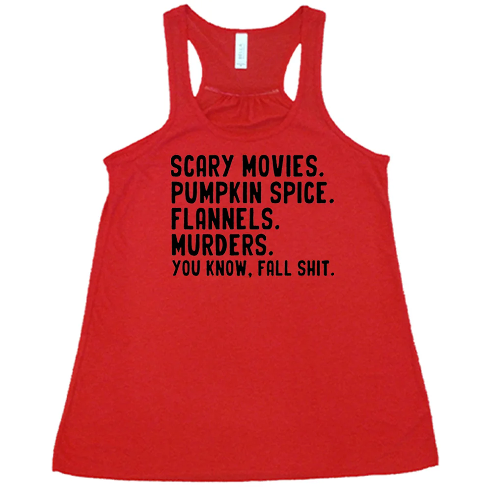 Scary Movies. Pumpkin Spice. Flannels. Murders. You Know Fall Shit Shirt - Image 7