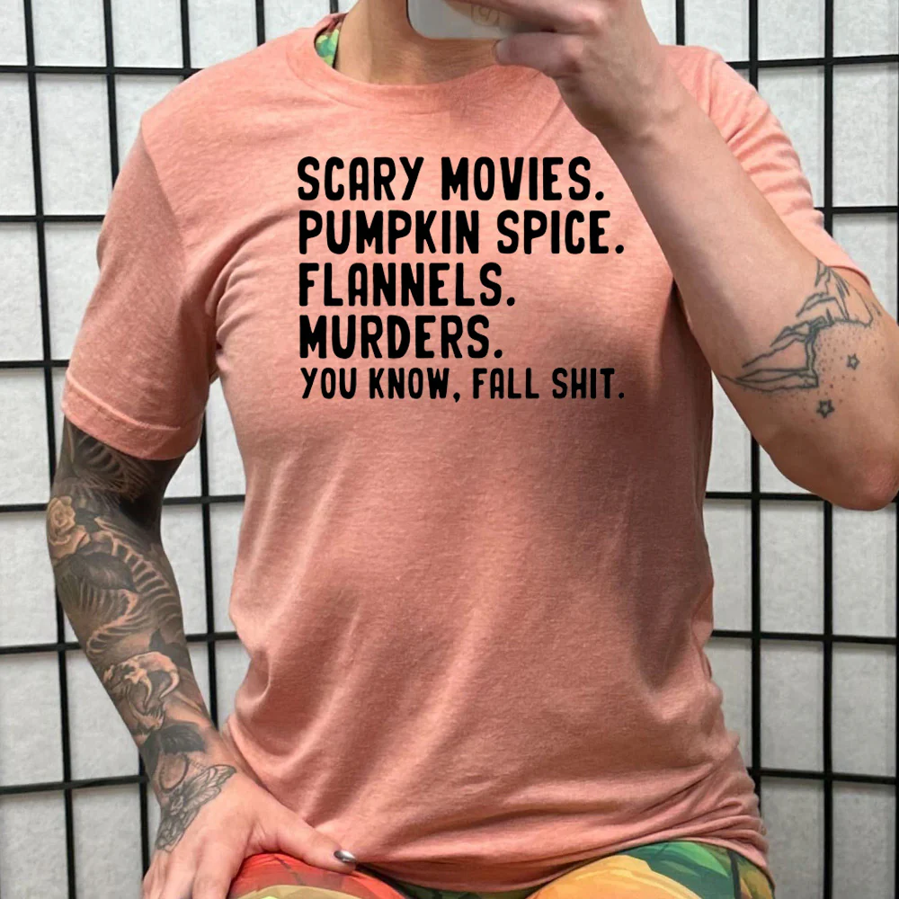 Scary Movies. Pumpkin Spice. Flannels. Murders. You Know Fall Shit Shirt Unisex - Image 11
