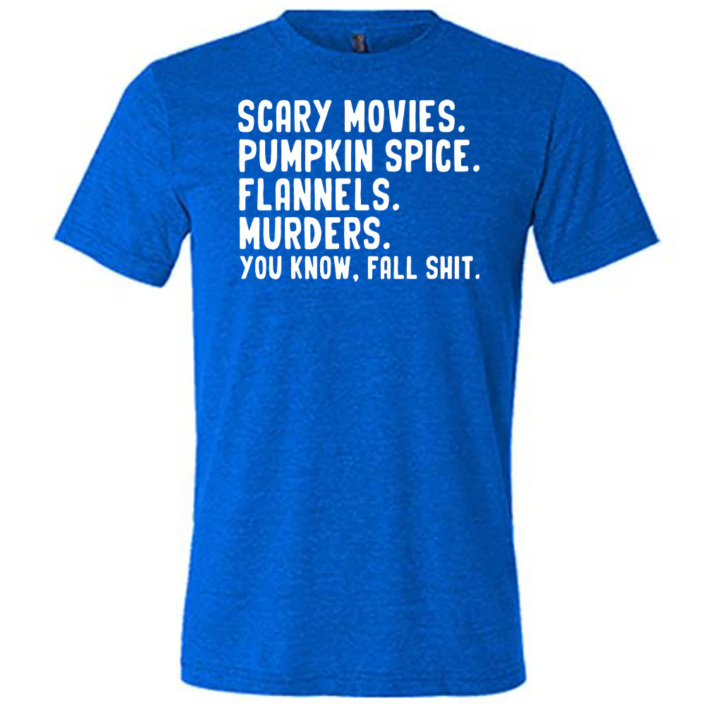 Scary Movies. Pumpkin Spice. Flannels. Murders. You Know Fall Shit Shirt Unisex - Image 3