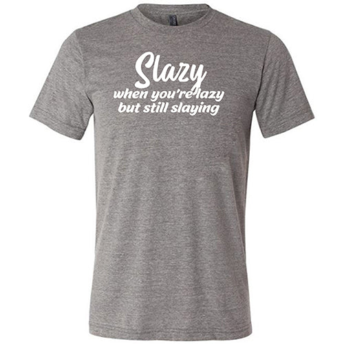 Slazy, When You're Lazy But Still Slaying Shirt Unisex - Image 7