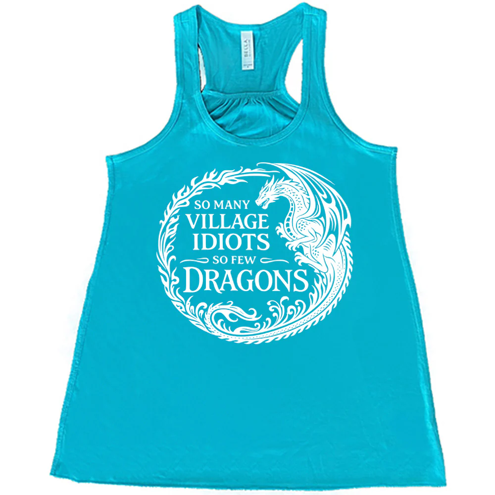 So Many Village Idiots So Few Dragons Shirt - Image 6