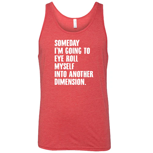 Someday I'm Going To Eye Roll Myself Into Another Dimension Shirt Unisex - Image 2
