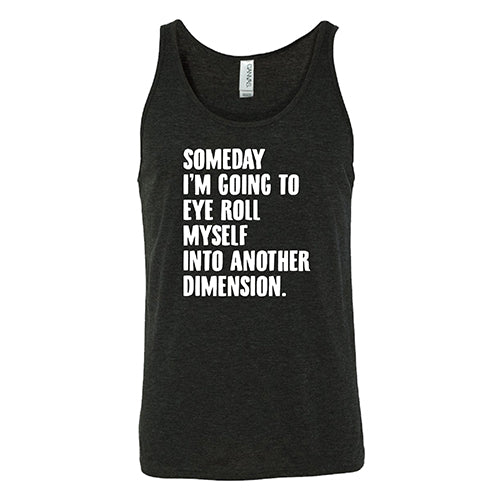 Someday I'm Going To Eye Roll Myself Into Another Dimension Shirt Unisex - Image 4