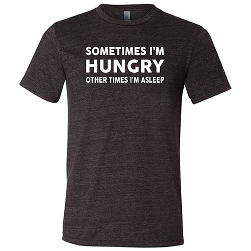 Sometimes I'm Hungry Other Times I'm Asleep Shirt Unisex - Image 3