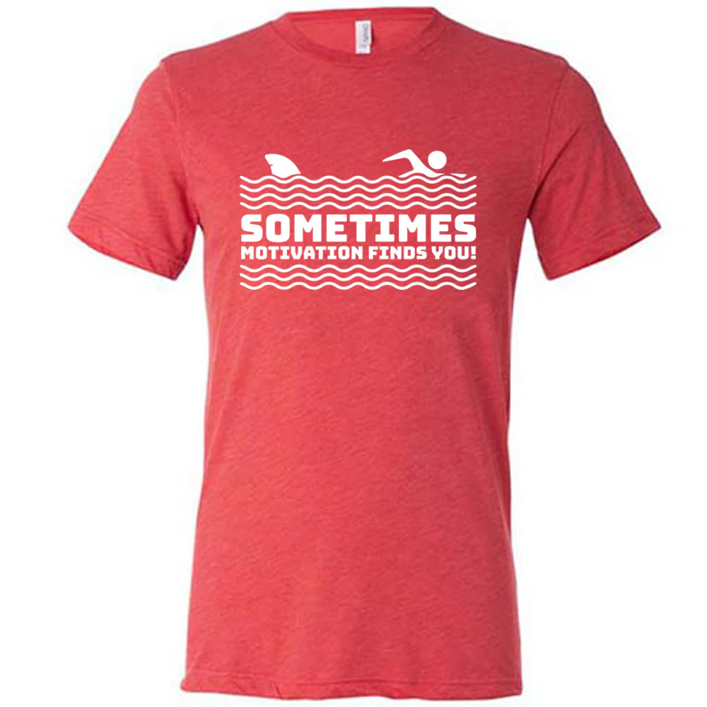 Sometimes Motivation Finds You Shirt Unisex - Image 5