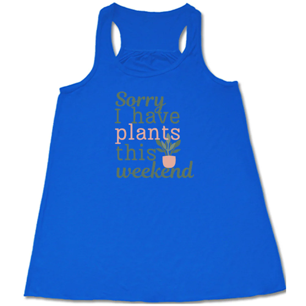 Sorry I Have Plants This Weekend Shirt - Image 4