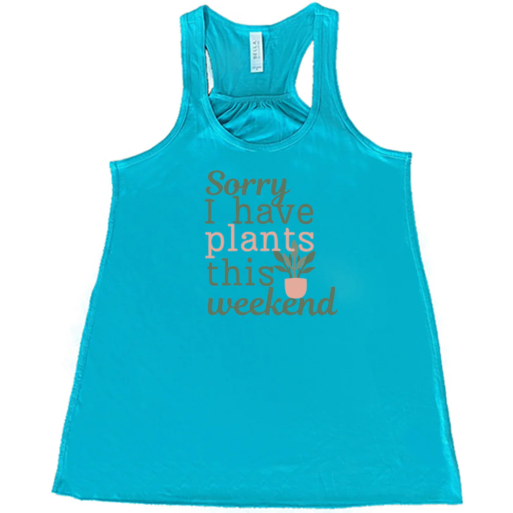Sorry I Have Plants This Weekend Shirt - Image 5