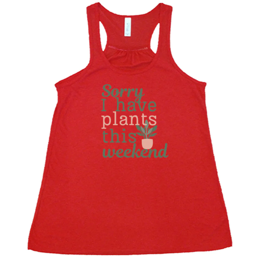 Sorry I Have Plants This Weekend Shirt - Image 6