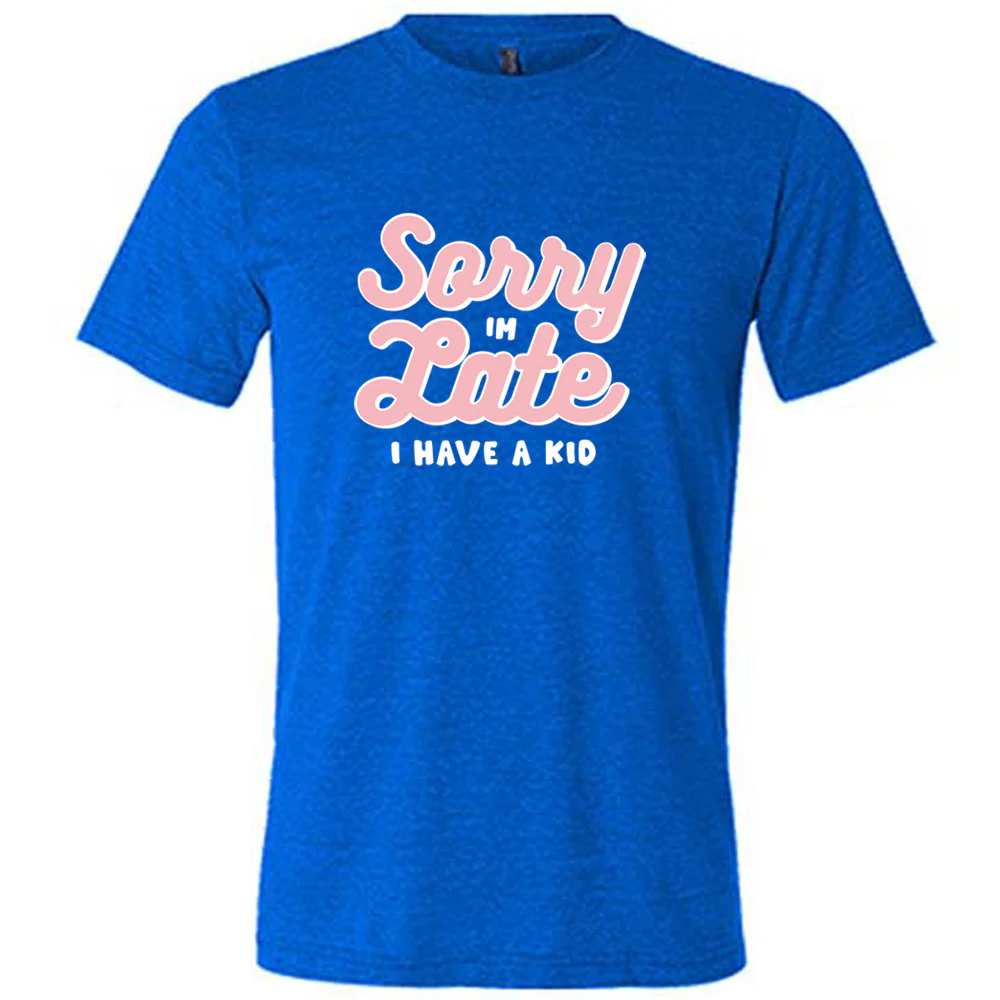 Sorry I'm Late, I Have A Kid Shirt Unisex - Image 3