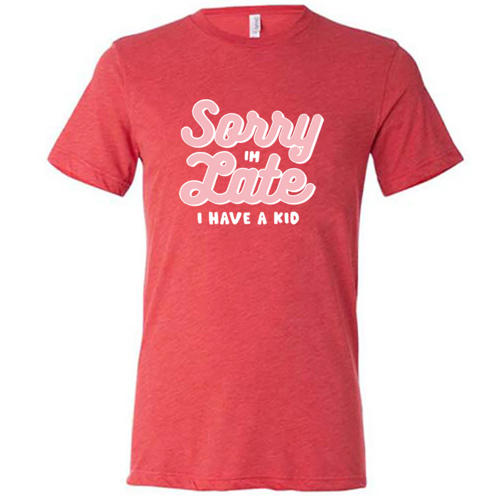 Sorry I'm Late, I Have A Kid Shirt Unisex - Image 7