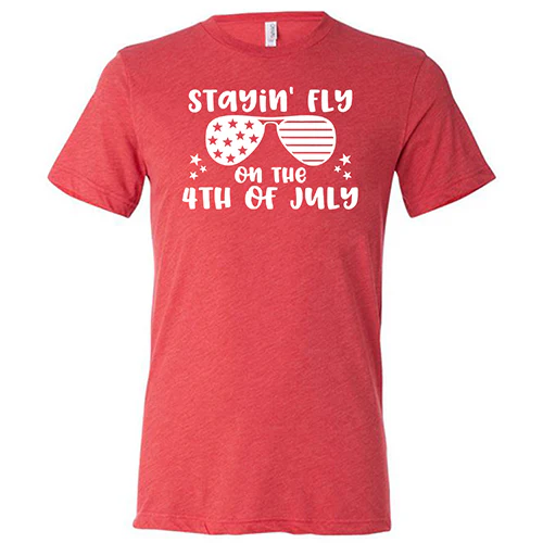 Stayin' Fly On The 4th Of July Shirt Unisex