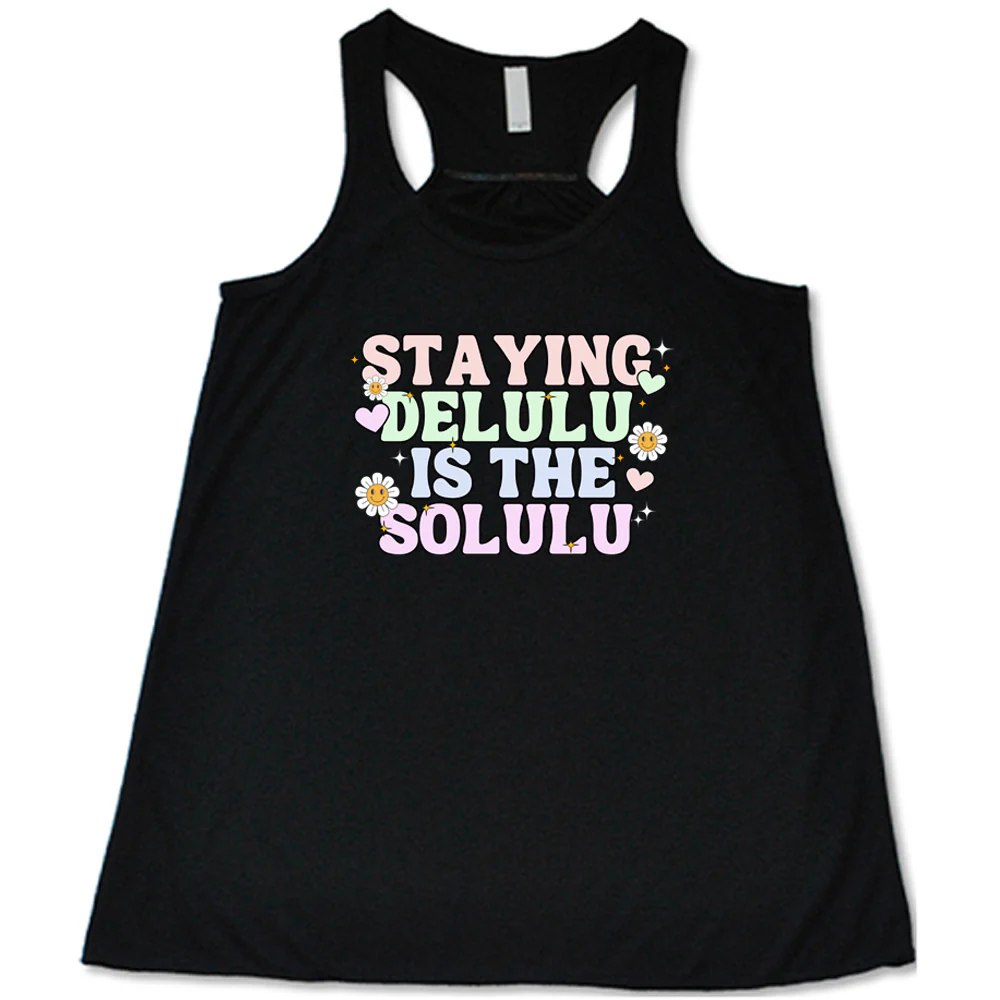 Staying Delulu Is The Solulu Shirt