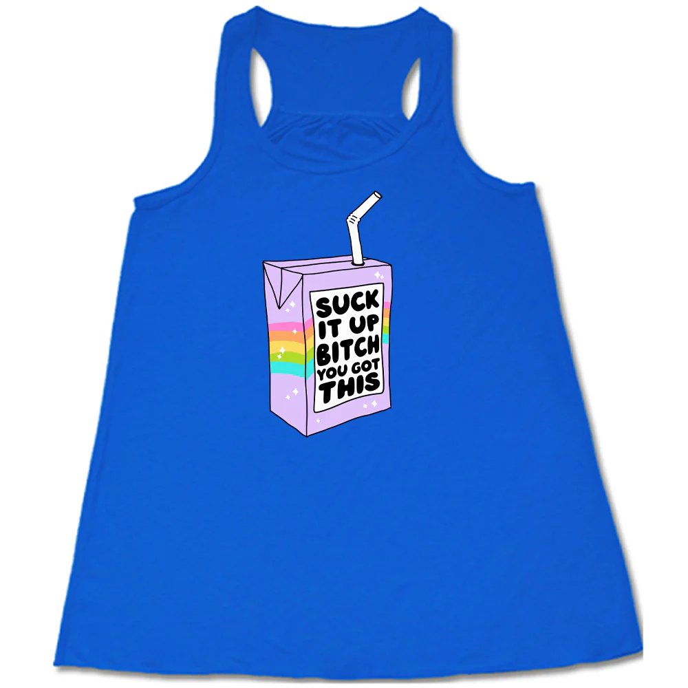Suck It Up Bitch You Got This Shirt - Image 6