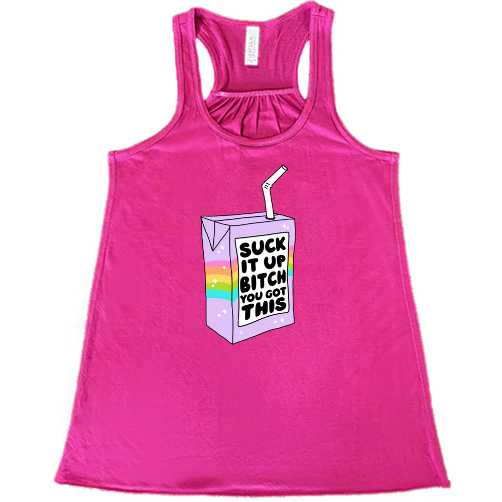 Suck It Up Bitch You Got This Shirt - Image 7