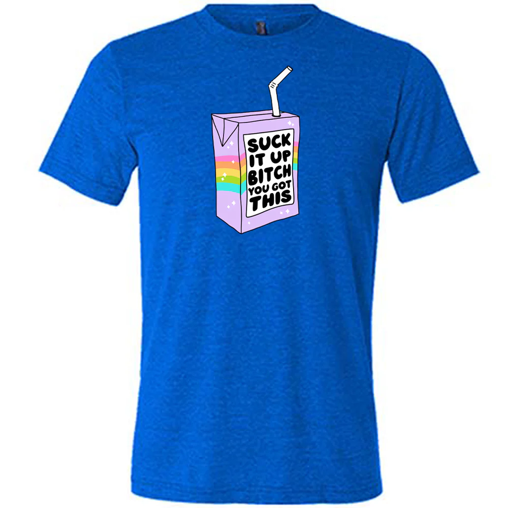 Suck It Up Bitch You Got This Shirt Unisex - Image 3