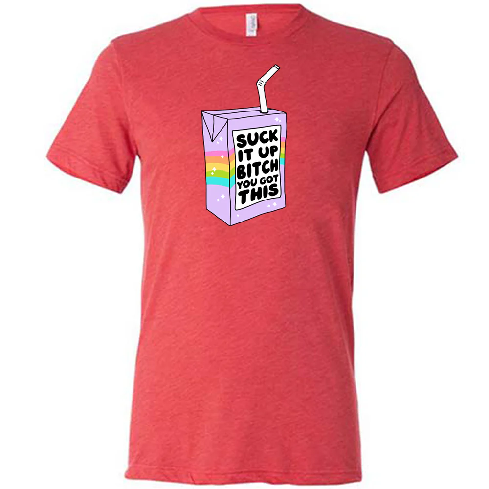 Suck It Up Bitch You Got This Shirt Unisex - Image 5