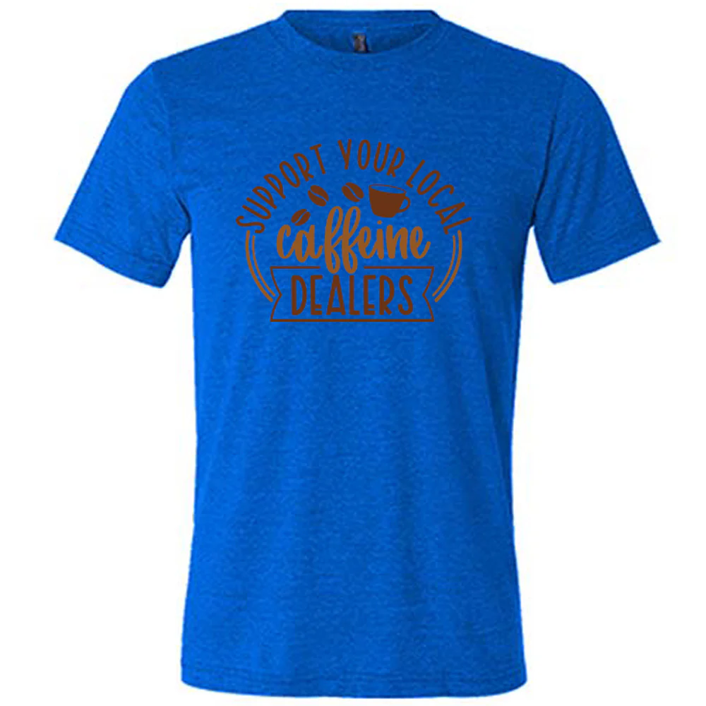 Support Your Local Caffeine Dealers Shirt Unisex - Image 3
