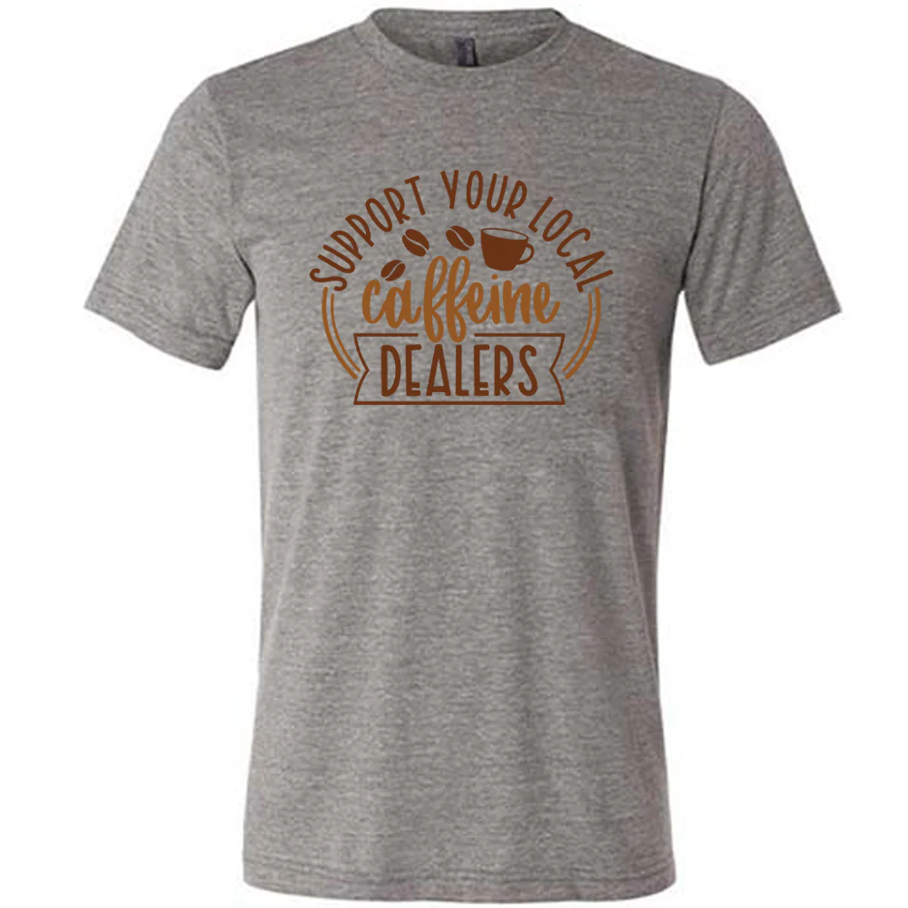 Support Your Local Caffeine Dealers Shirt Unisex - Image 5